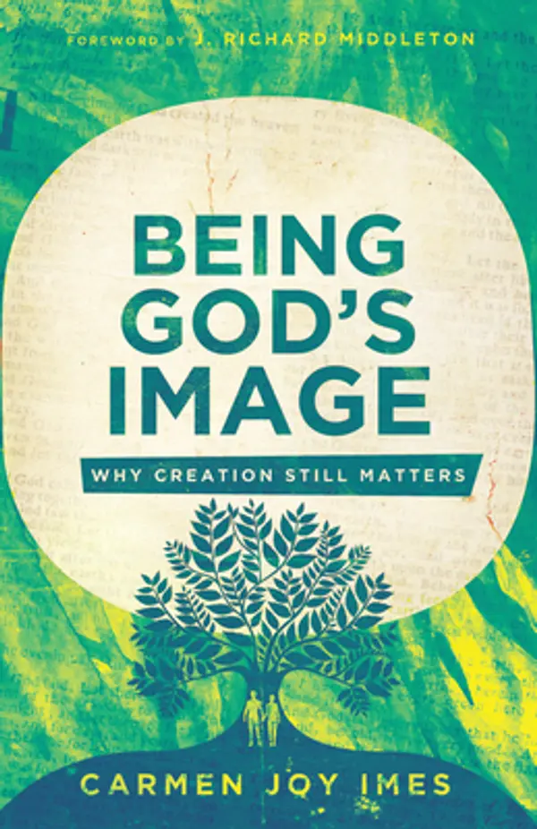 Being God's Image: Why Creation Still Matters by Carmen Joy Imes cover