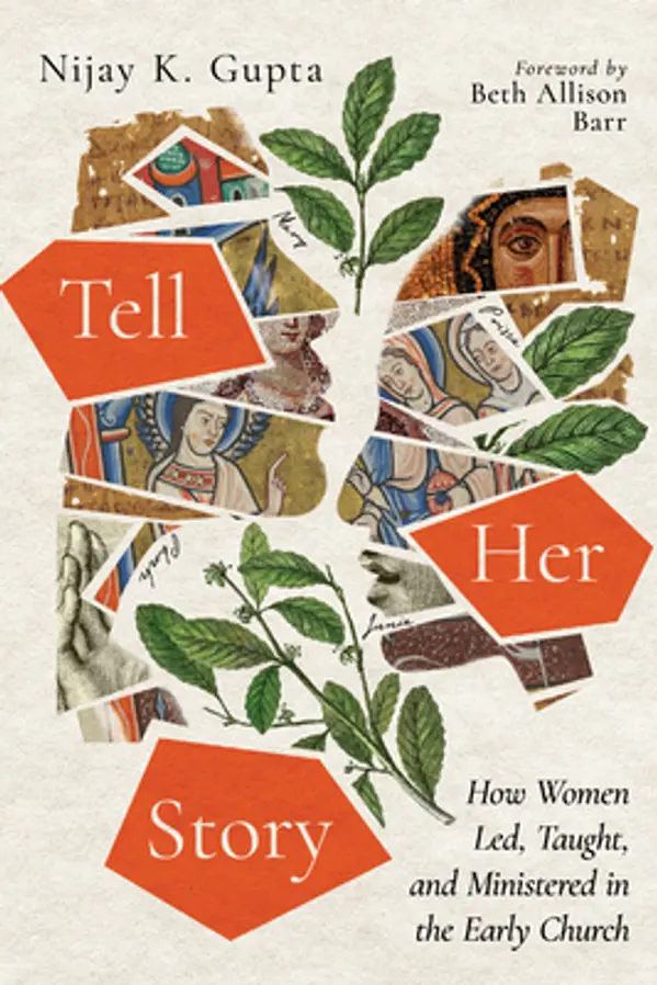 Tell Her Story: How Women Led, Taught, and Ministered in the Early Church by Nijay K. Gupta cover