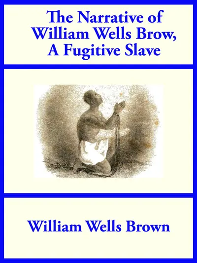 The Narrative of William Wells Brown, A Fugitive Slave book cover