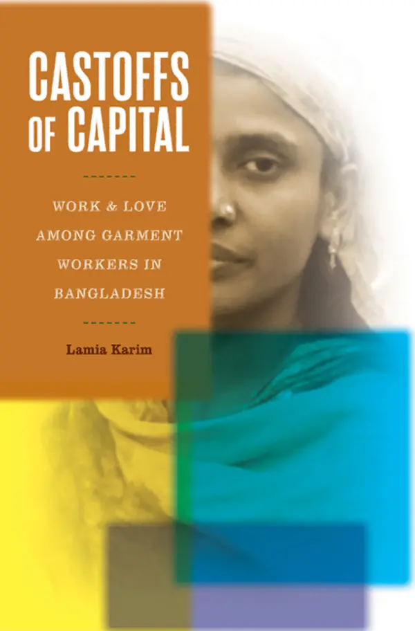 Castoffs of Capital: Work and Love among Garment Workers in Bangladesh by Lamia Karim cover