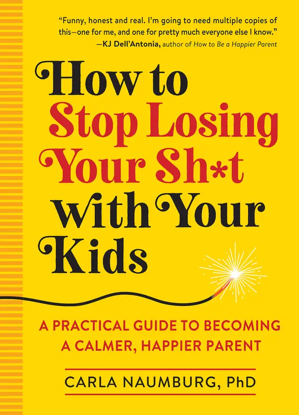 How to Stop Losing Your Sh*t with Your Kids by Carla Naumburg cover