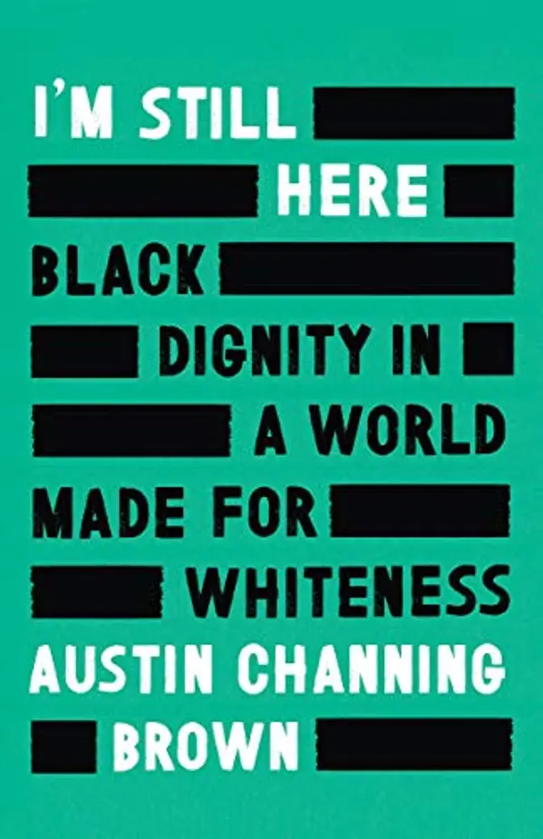 Im Still Here: Black Dignity in a World made for Whiteness by Austin Channing Brown cover