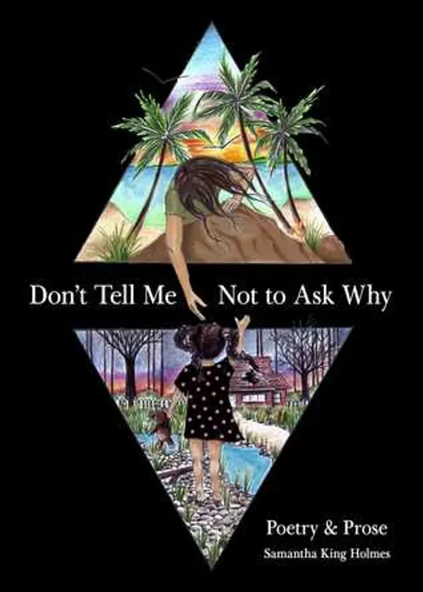 Don't Tell Me Not to Ask Why: Poetry  Prose by Samantha King Holmes cover