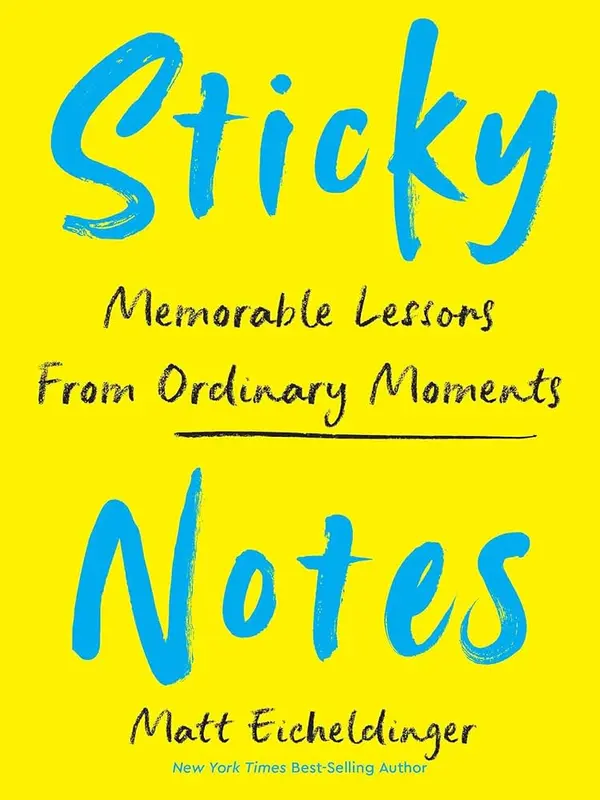 Sticky Notes: Memorable Lessons from Ordinary Moments by Matthew Eicheldinger cover