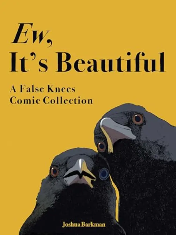 Ew, It's Beautiful: A False Knees Comic Collection by Joshua Barkman cover