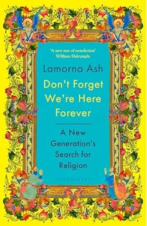 Don't Forget We're Here Forever: A New Generation's Search for Religion by Lamorna Ash cover