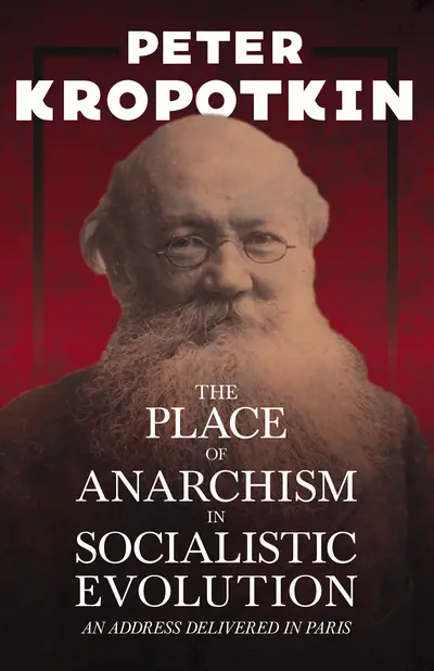 The Place of Anarchism in Socialistic Evolution - An Address Delivered in Paris book cover