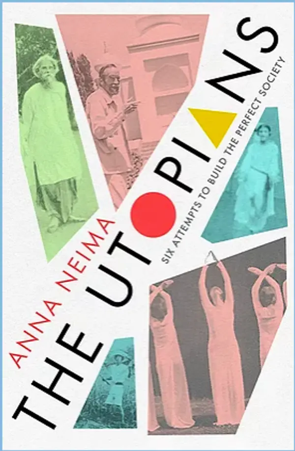 The Utopians: Six Attempts to Build the Perfect Society by Anna Neima cover