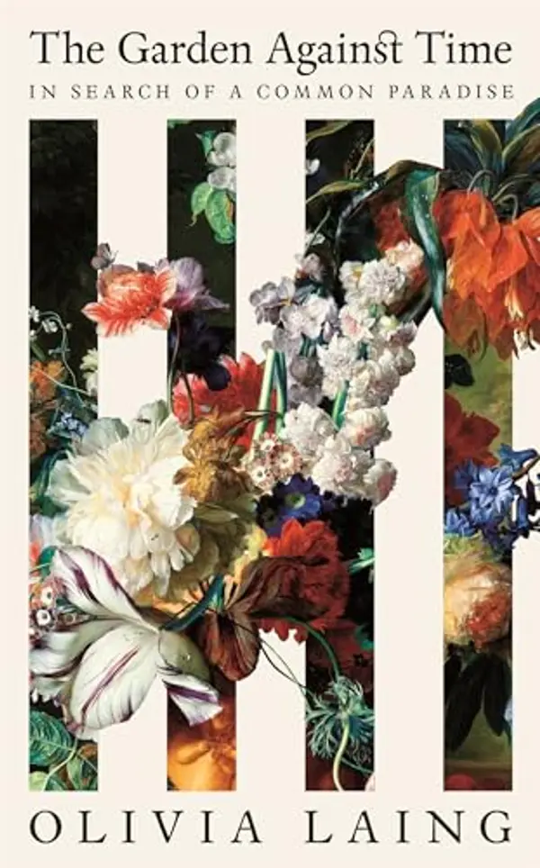 The Garden Against Time: In Search of a Common Paradise by Olivia Laing cover