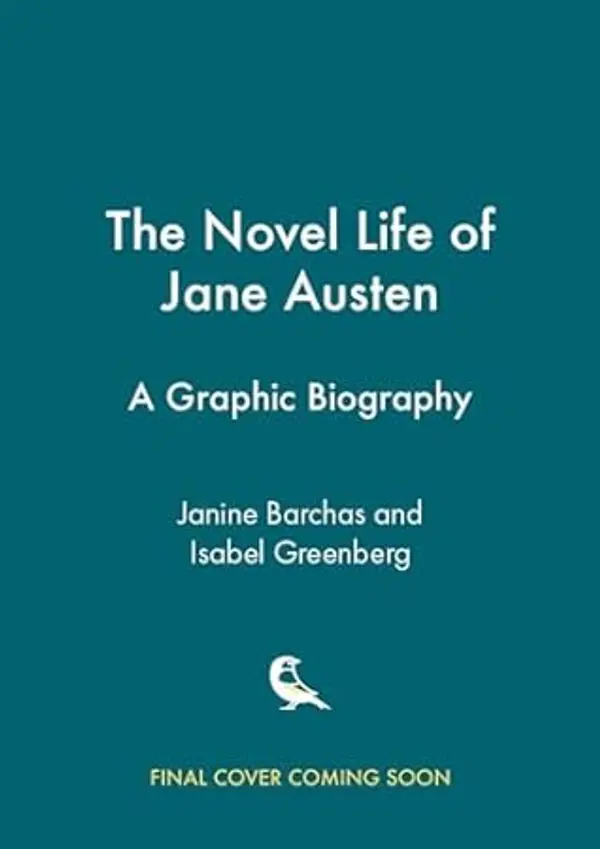 The Novel Life of Jane Austen: A Graphic Biography by Janine Barchas cover