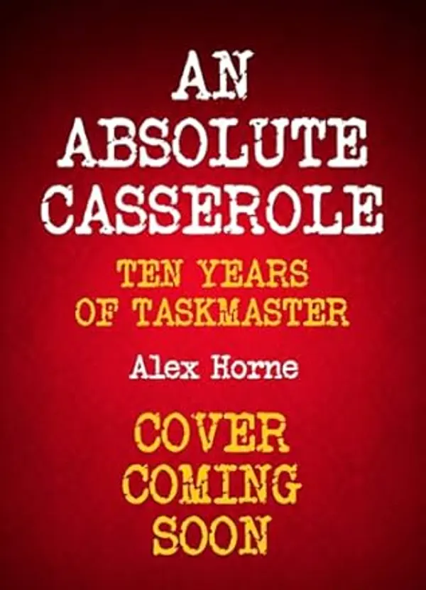 An Absolute Casserole: The Taskmaster Compendium by Alex Horne cover