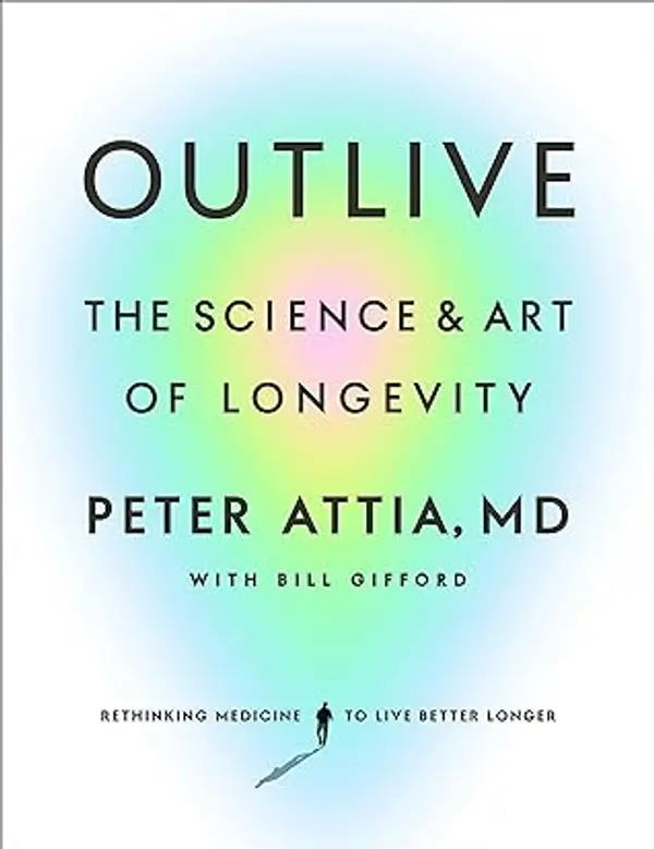 Outlive: The Science and Art of Longevity: The Million-Copy Bestseller by Peter Attia, Bill Gifford cover