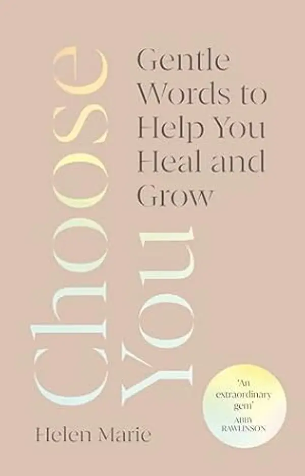 Choose You: Gentle Words to Help You Heal and Grow by Helen Marie cover