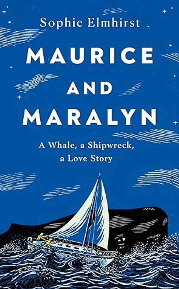 Maurice and Maralyn: A Whale, a Shipwreck, a Love Story by Sophie Elmhirst cover