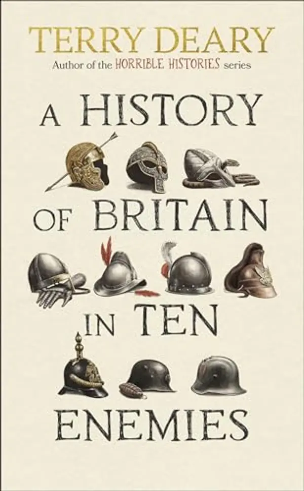 A History of Britain in Ten Enemies: The hilarious history book for adults from the bestselling author of Horrible Histories by Terry Deary cover
