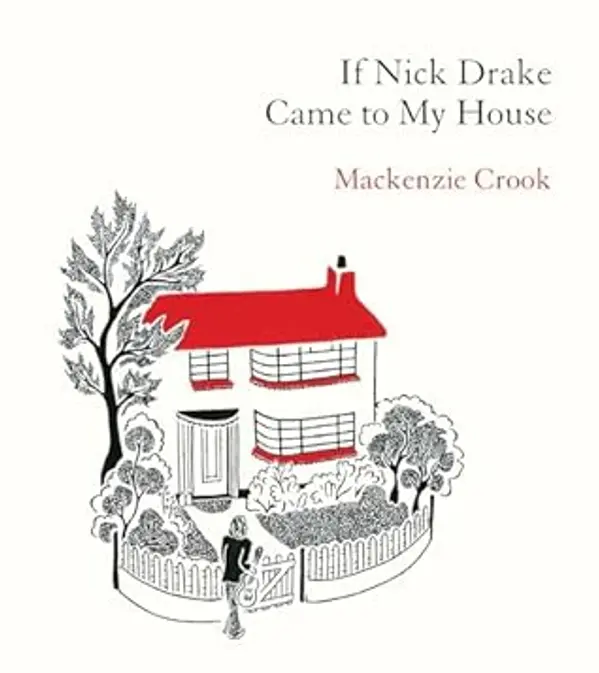 If Nick Drake Came to My House by Mackenzie Crook cover