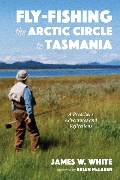 Fly-fishing the Arctic Circle to Tasmania book cover