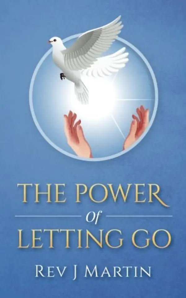 Power of Letting Go: Break free from the past and future and learn to let God take control. by Rev J Martin cover