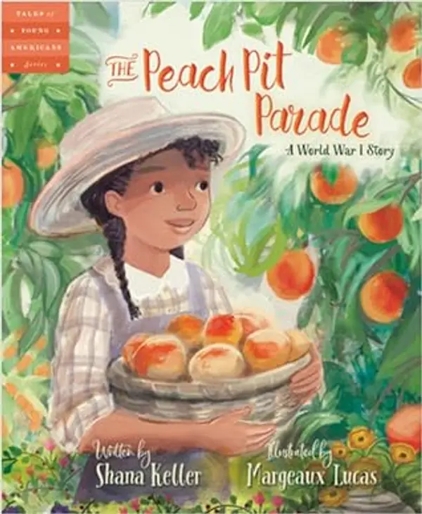 The Peach Pit Parade: A World War I Story by Shana Keller cover