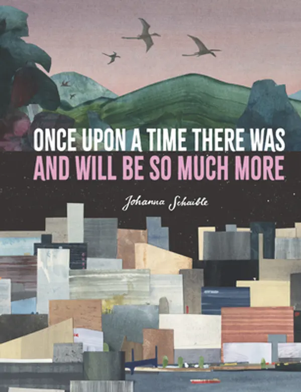 Once Upon a Time There Was and Will Be So Much More by Johanna Schaible cover