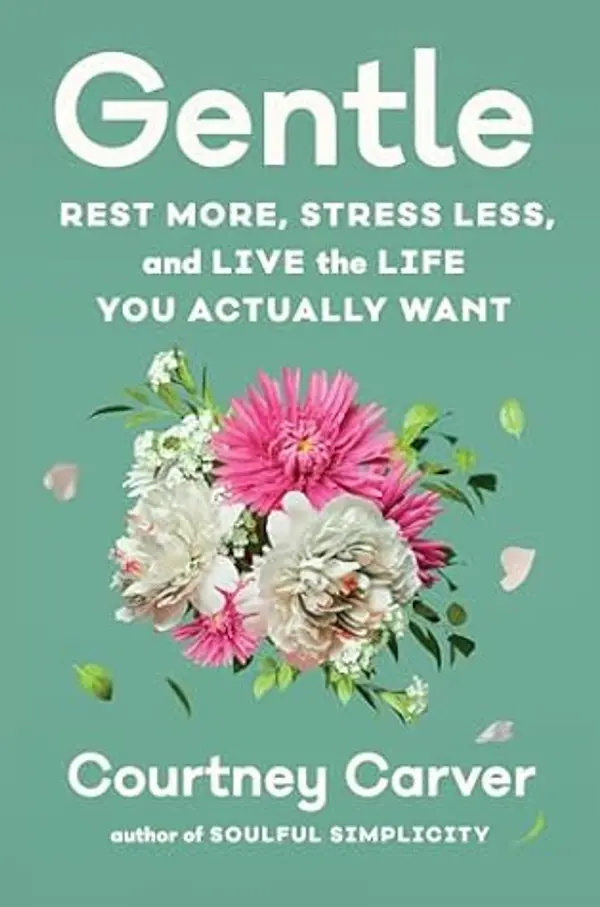 Gentle: Rest More, Stress Less, and Live the Life You Actually Want by Courtney Carver cover