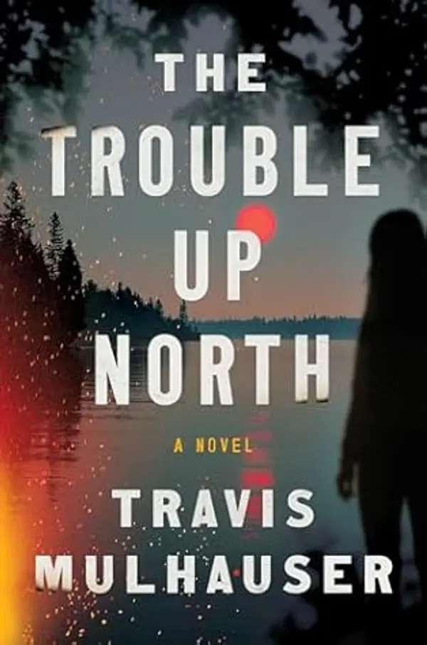 The Trouble Up North by Travis Mulhauser cover