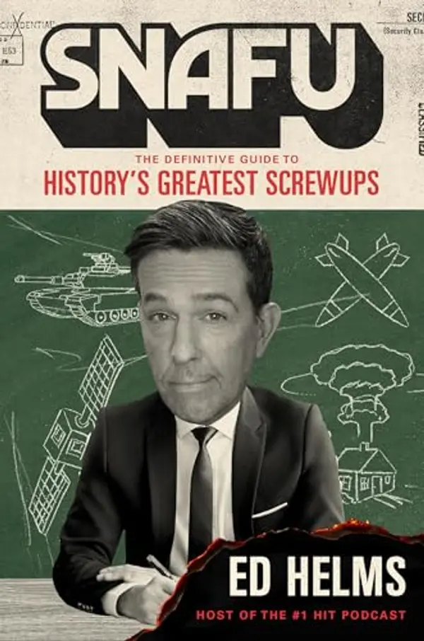 SNAFU: The Definitive Guide to History’s Greatest Screwups by Ed Helms cover