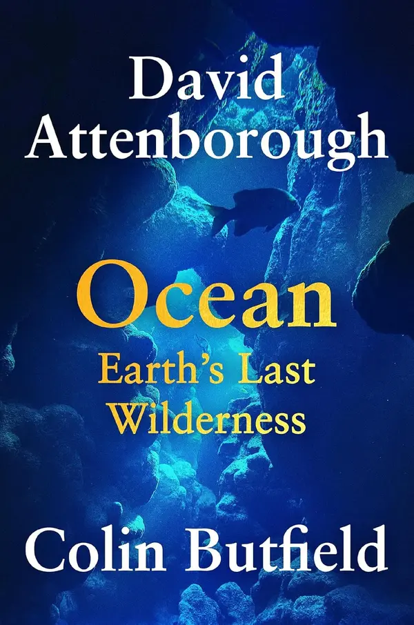 Ocean: Earth’s Last Wilderness by Sir David Attenborough, Colin Butfield cover