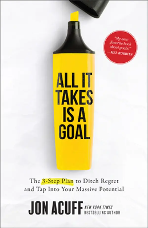 All It Takes Is a Goal: The 3-Step Plan to Ditch Regret and Tap Into Your Massive Potential by Jon Acuff cover
