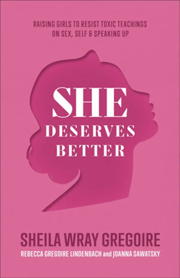 She Deserves Better: Raising Girls to Resist Toxic Teachings on Sex, Self, and Speaking Up by Sheila Wray Gregoire, Rebecca Gregoire Lindenbach, Joanna Sawatsky cover