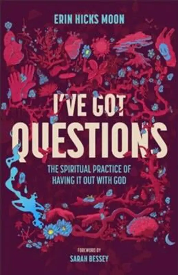 I've Got Questions: The Spiritual Practice of Having It Out with God by Erin Hicks Moon cover