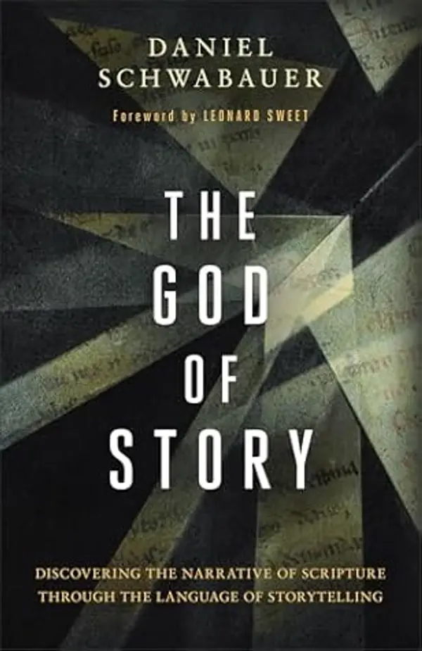 The God of Story: Discovering the Narrative of Scripture Through the Language of Storytelling by Daniel Schwabauer cover