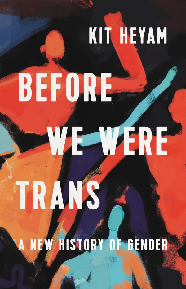 Before We Were Trans by Dr. Kit Heyam cover