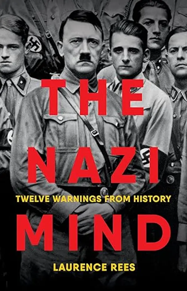 The Nazi Mind: Twelve Warnings from History by Laurence Rees cover