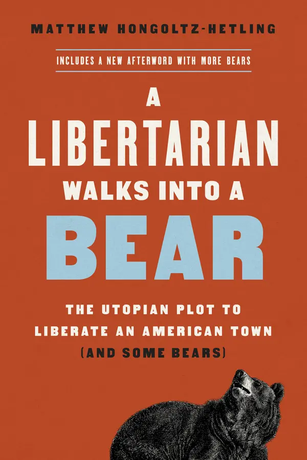 A Libertarian Walks Into a Bear by Matthew Hongoltz-Hetling cover