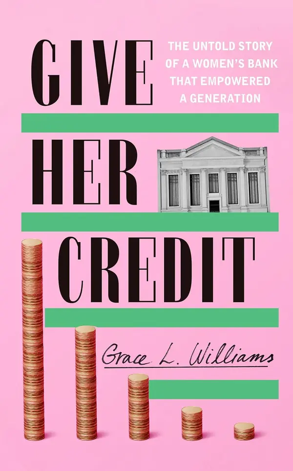 Give Her Credit: The Untold Account of a Women's Bank That Empowered a Generation by Grace L. Williams cover