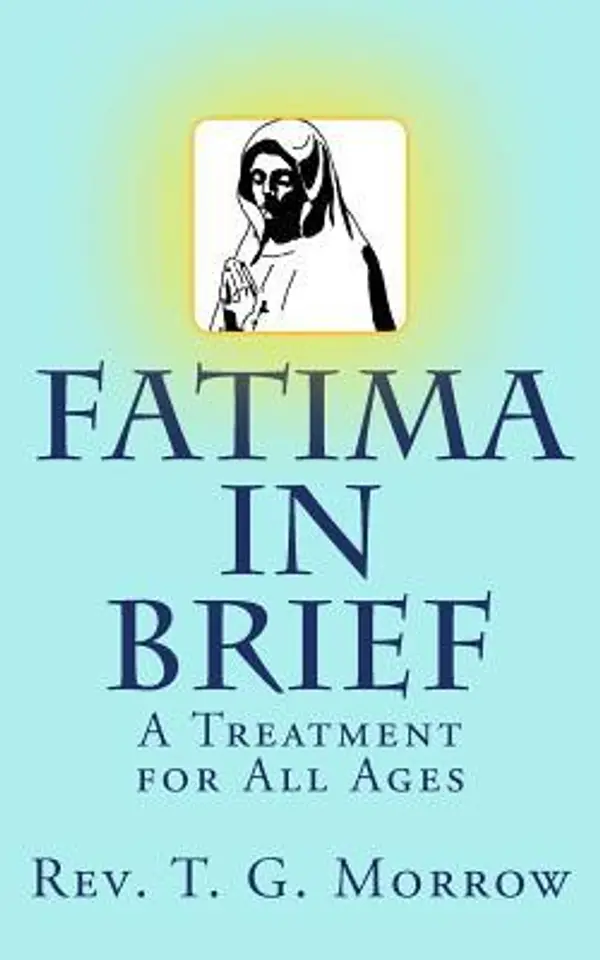 Fatima in Brief: A Treatment for All Ages by Thomas G. Morrow cover
