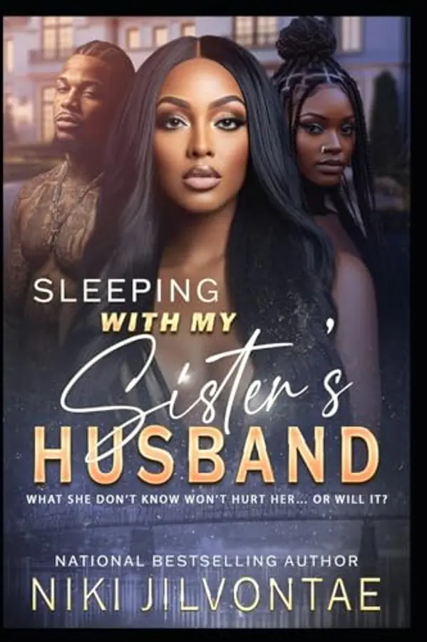 Sleeping With My Sister's Husband: What She Don't Know Won't Hurt Her...Or Will It?! (Volume 1) by Niki Jilvontae cover