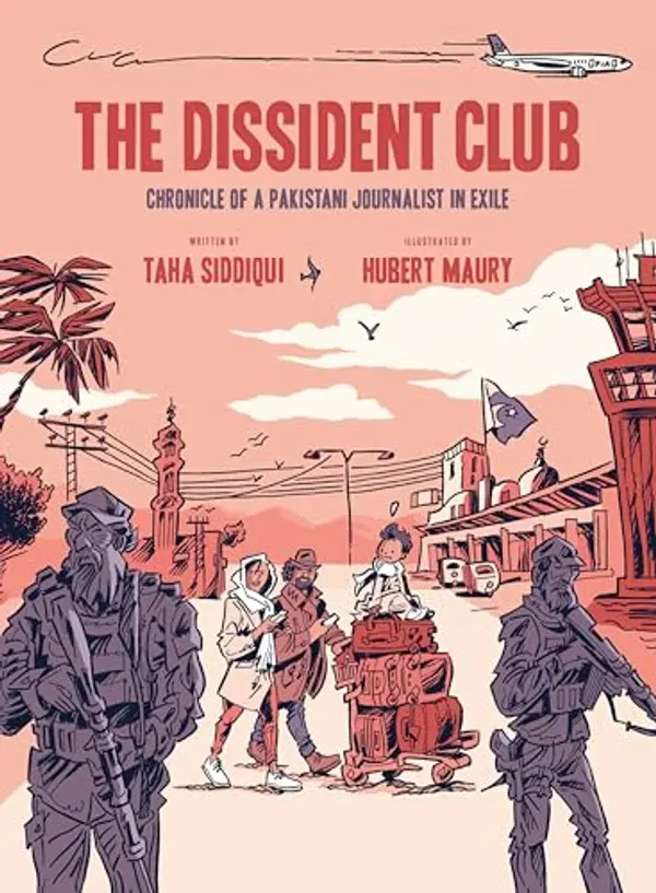 The Dissident Club: Chronicle of a Pakistani Journalist in Exile by Taha Siddiqui cover