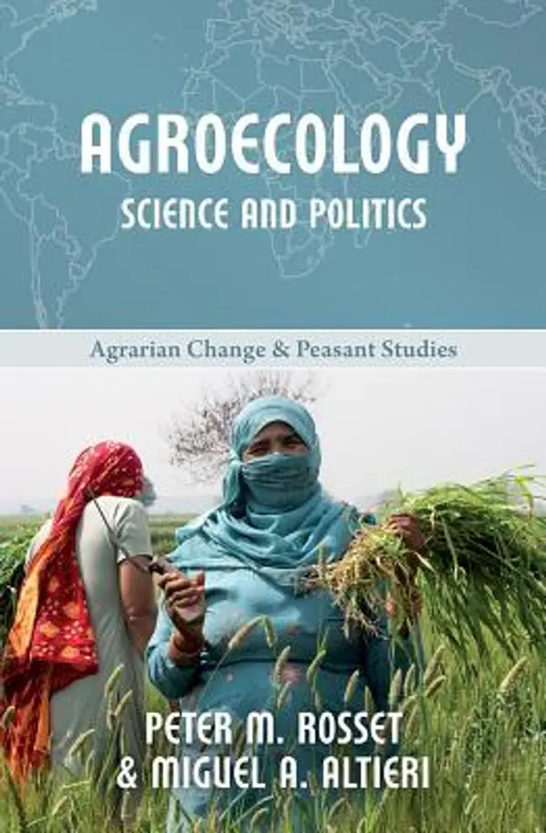 Agroecology: Science and Politics (Agrarian Change and Peasant Studies: Little Books on Big Issues) by Peter M Rosset cover