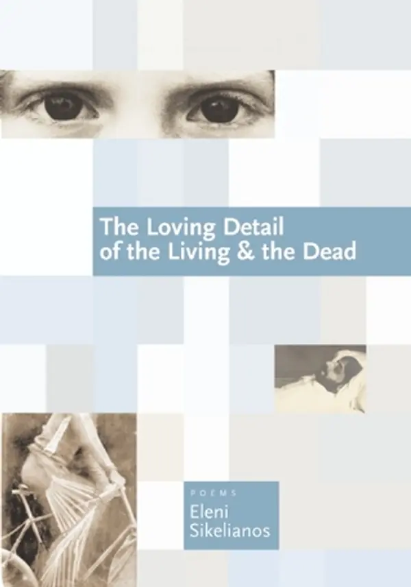 The Loving Detail of the Living & the Dead by Eleni Sikelianos cover