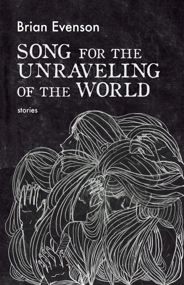 Song for the Unraveling of the World by Brian Evenson cover