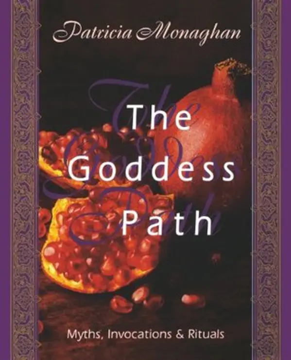 The Goddess Path: Myths, Invocations, and Rituals by Patricia Monaghan cover