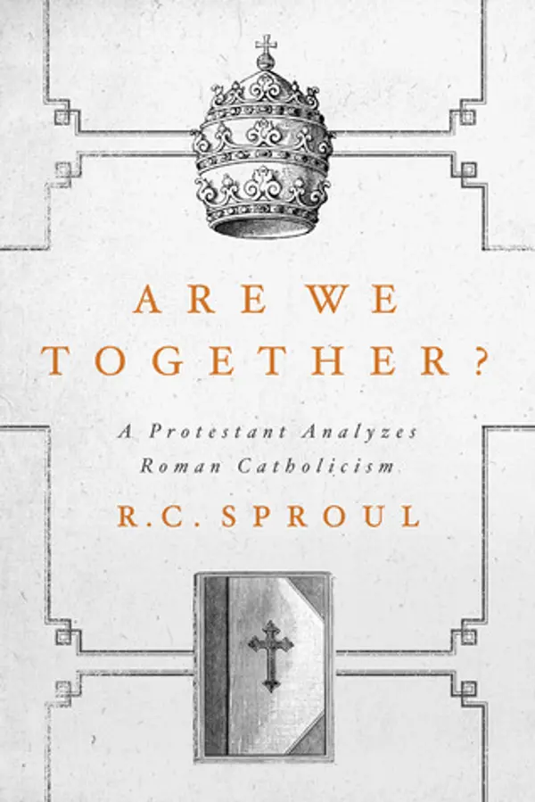 Are We Together? A Protestant Analyzes Roman Catholicism by R.C. Sproul cover