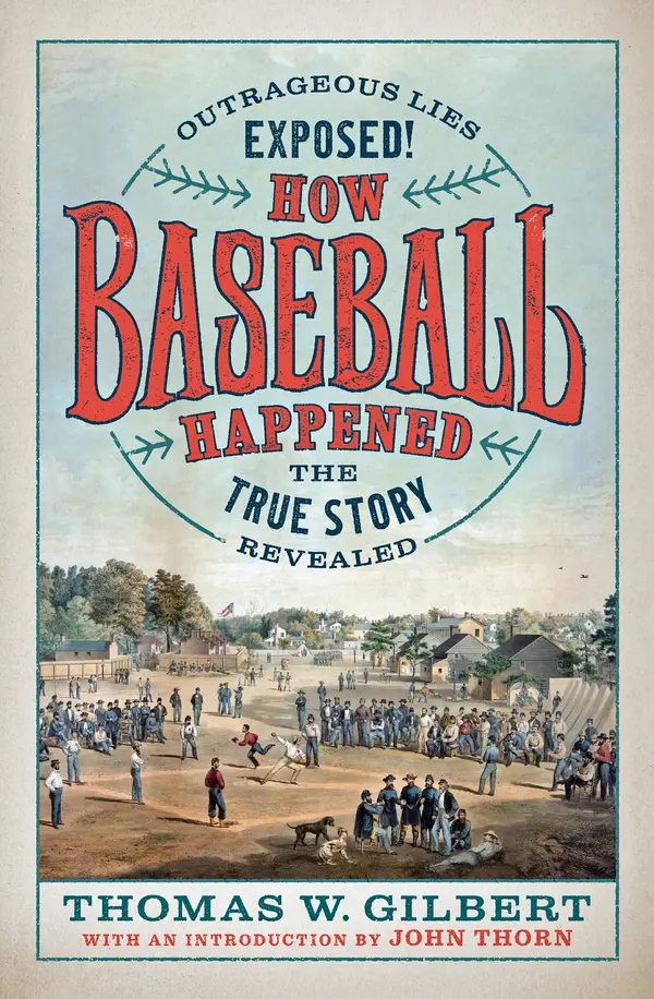 How Baseball Happened by Thomas W. Gilbert, John Thorn cover