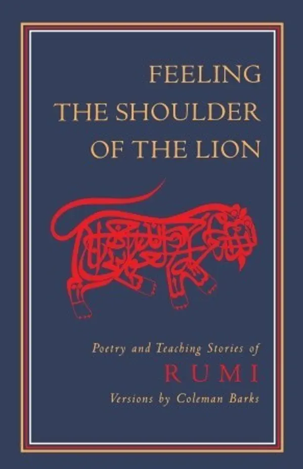 Feeling the Shoulder of the Lion: Poetry and Teaching Stories by Rumi (Jalal ad-Din Muhammad ar-Rumi) cover