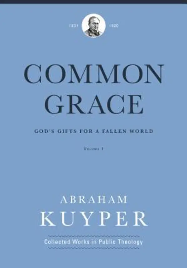 Common Grace (Volume 1): God's Gifts for a Fallen World by Abraham Kuyper cover