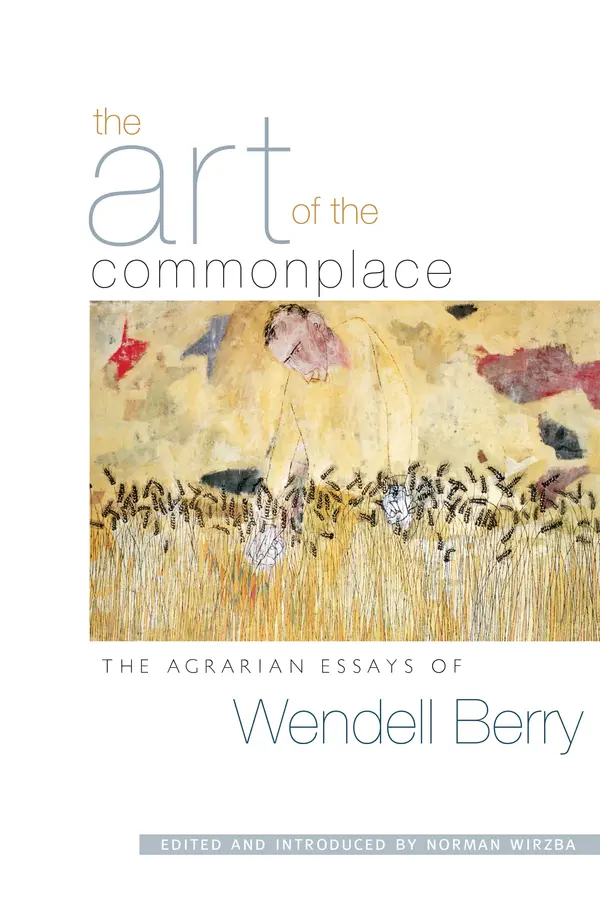 The Art of the Commonplace by Wendell Berry, Norman Wirzba cover