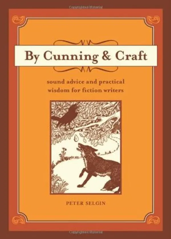 By Cunning and Craft: Sound Advice and Practical Wisdom for Fiction Writers by Peter Selgin cover