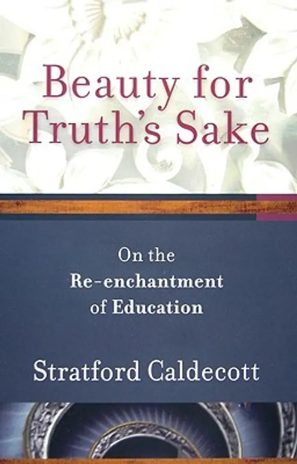 Beauty for Truth's Sake: On the Re-enchantment of Education by Stratford Caldecott cover